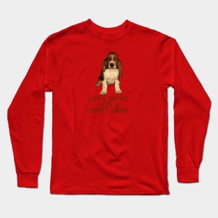 life is better with a Basset Hound Long Sleeve T-Shirt